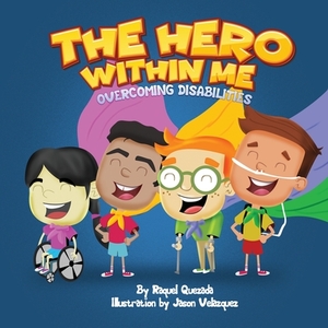 The Hero Within Me: Overcoming Disabilities by Raquel Quezada