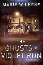 The Ghosts of Violet Run by Marie Wilkens, Marie Wilkens