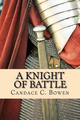 A Knight of Battle: (A Knight Series Book 2) by Candace C. Bowen