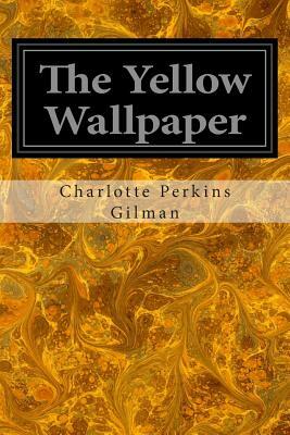 The Yellow Wallpaper by Charlotte Perkins Gilman