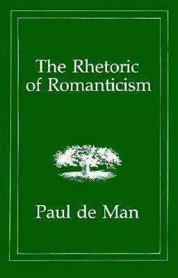 The Rhetoric of Romanticism by Paul de Man