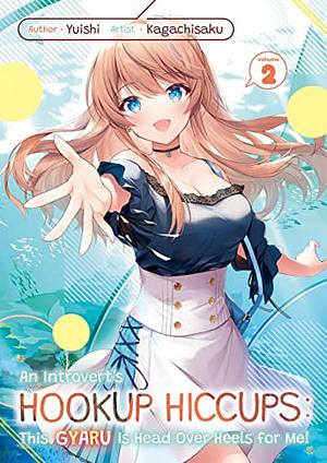 An Introvert's Hookup Hiccups: This Gyaru Is Head Over Heels for Me! Volume 2 by Yuishi