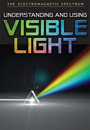 Understanding and Using Visible Light by Elizabeth Rubio