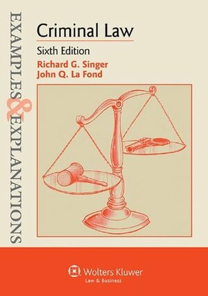 Examples & Explanations for Criminal Law by John Q. La Fond, Richard G. Singer