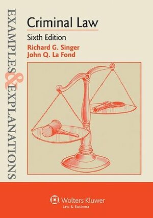 Examples & Explanations for Criminal Law by John Q. La Fond, Richard G. Singer