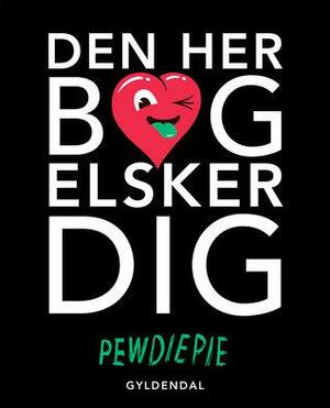 Den her bog elsker dig by PewDiePie