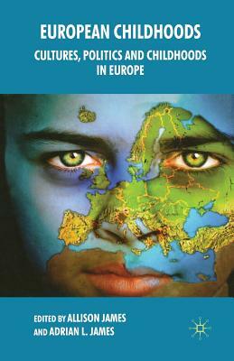 European Childhoods: Cultures, Politics and Childhoods in Europe by Allison James, Adrian L. James