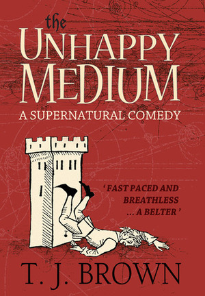 The Unhappy Medium by T.J. Brown