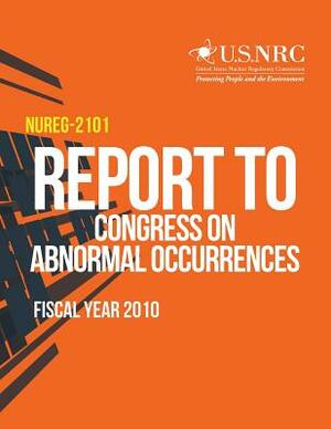 Report to Congress on Abnormal Occurrences, Fiscal Year 2010 by U. S. Nuclear Regulatory Commission