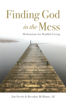 Finding God in the Mess: Meditations for Mindful Living by Jim Deeds