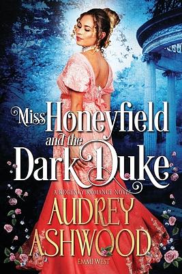 Miss Honeyfield and the Dark Duke: A Regency Romance Novel by Audrey Ashwood