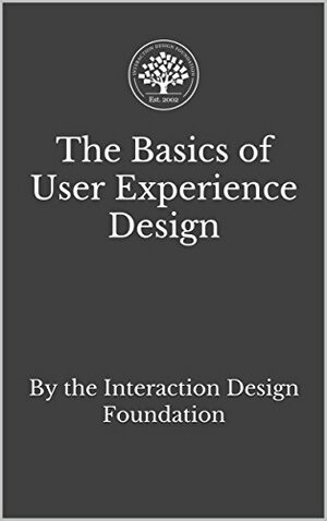 The Basics of User Experience Design: A UX Design Book by the Interaction Design Foundation by Mads Soegaard