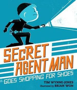 Secret Agent Man Goes Shopping for Shoes by Tim Wynne-Jones, Brian Won