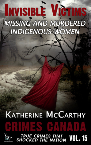 Invisible Victims: Missing & Murdered Indigenous Women by Katherine McCarthy