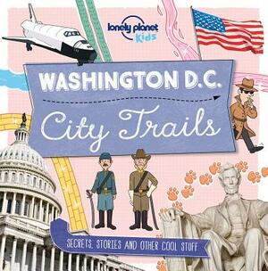 City Trails: Washington DC by Lonely Planet Kids, Moira Butterfield