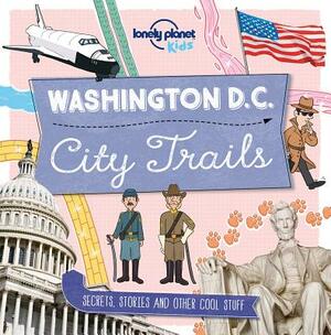 City Trails: Washington DC by Moira Butterfield, Lonely Planet Kids