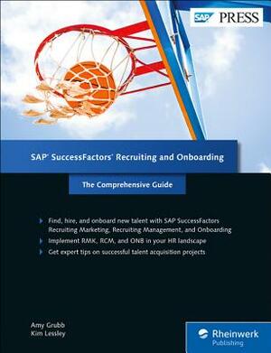 SAP Successfactors Recruiting and Onboarding: The Comprehensive Guide by Kim Lessley, Amy Grubb