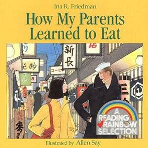 How My Parents Learned to Eat by Ina R. Friedman, Allen Say