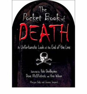 The Pocket Book of Death. Illustrated by Rob Denbleyker, Dave McElfatrick, Kris Wilson by Morgan Reilly, Kris Wilson, Dave McElfatrick, Rob DenBleyker, Joanna Tempest