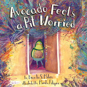 Avocado Feels a Pit Worried by Brenda Miles