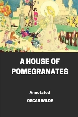 A House of Pomegranates Annotated by Oscar Wilde