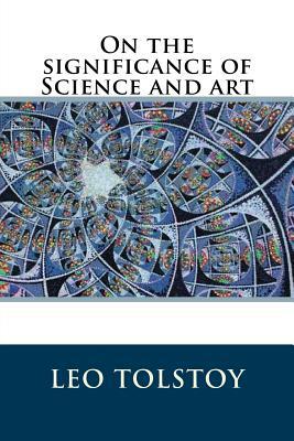 On the significance of Science and art by Leo Tolstoy