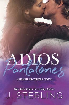 Adios Pantalones: A Fisher Brothers Novel by J. Sterling