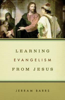 Learning Evangelism from Jesus by Jerram Barrs