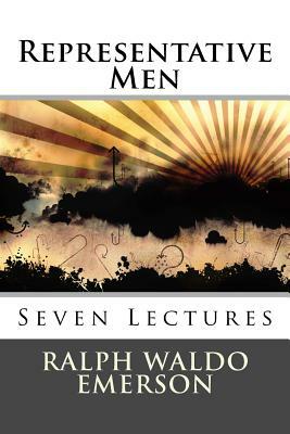 Representative Men: Seven Lectures by Ralph Waldo Emerson