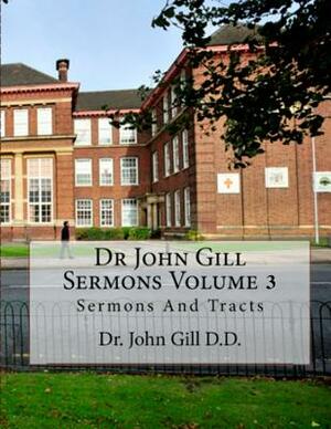 Dr. John Gill Sermons Volume 3: Sermons and Tracks by John Gill D. D., David Clarke