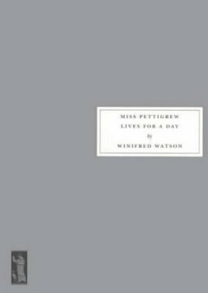 Miss Pettigrew Lives for a Day by Winifred Watson