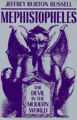 Mephistopheles: The Devil in the Modern World by Jeffrey Burton Russell