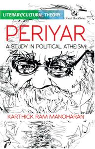 Periyar: A Study in Political Atheism by Karthick Ram Manoharan