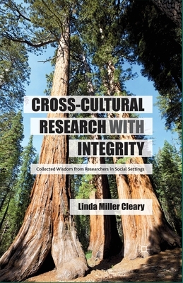 Cross-Cultural Research with Integrity: Collected Wisdom from Researchers in Social Settings by Linda Miller Cleary