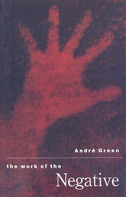 The Work of the Negative by André Green