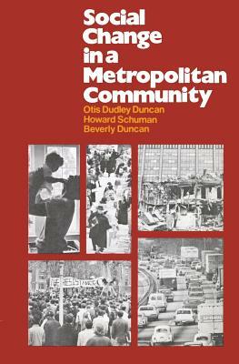 Social Change in a Metropolitan Community by Howard Schuman, Otis Dudley Duncan, Beverly Duncan