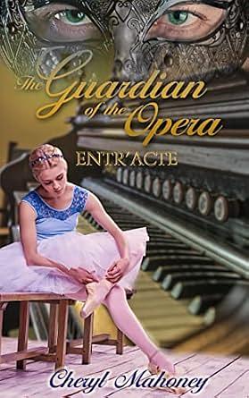 Entr'acte: Guardian of the Opera Bonus Material by Cheryl Mahoney