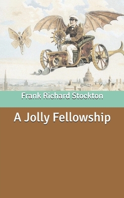 A Jolly Fellowship by Frank Richard Stockton