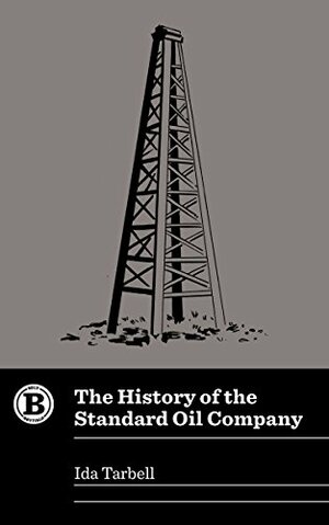 The History of the Standard Oil Company by Ida Minerva Tarbell