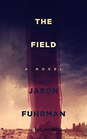 The Field: A Nove by Jason Fuhrman