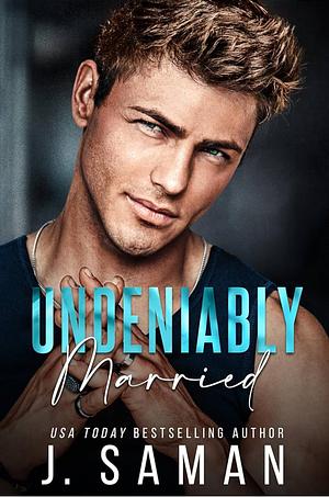 Undeniably Married by J. Saman