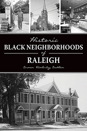 Historic Black Neighborhoods of Raleigh by Carmen Wimberley Cauthen