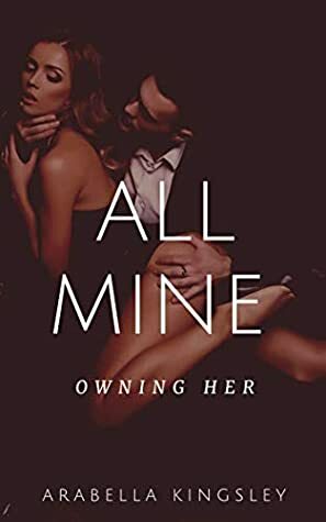 All Mine by Arabella Kingsley