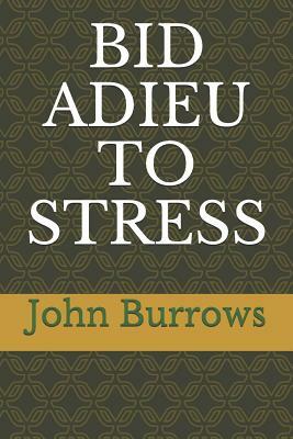 Bid Adieu to Stress by John Burrows