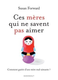 Ces Meres Qui Ne Savent Pas Aimer by Susan Forward