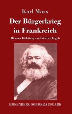 Der Bürgerkrieg in Frankreich: Mit einer Einleitung von Friedrich Engels by Karl Marx