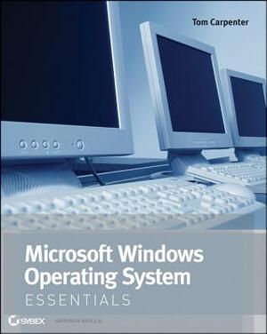 Microsoft Windows Operating System Essentials: Exam 98-349 by Tom Carpenter