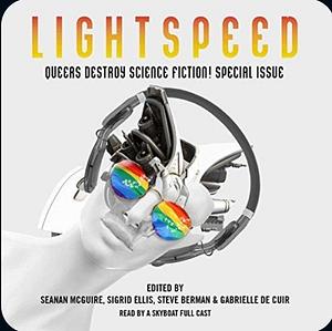 Lightspeed Magazine: Queers Destroy Science Fiction! by Various, Various