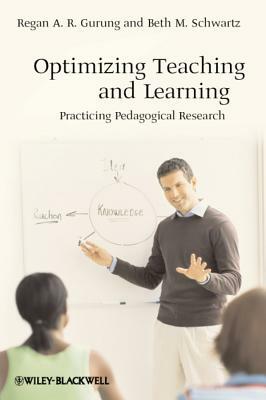 Optimizing Teaching and Learning: Practicing Pedagogical Research by Regan A. R. Gurung, Beth M. Schwartz