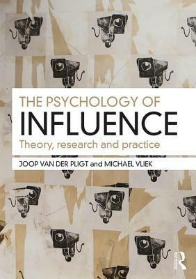 The Psychology of Influence: Theory, Research and Practice by Michael Vliek, Joop Van Der Pligt